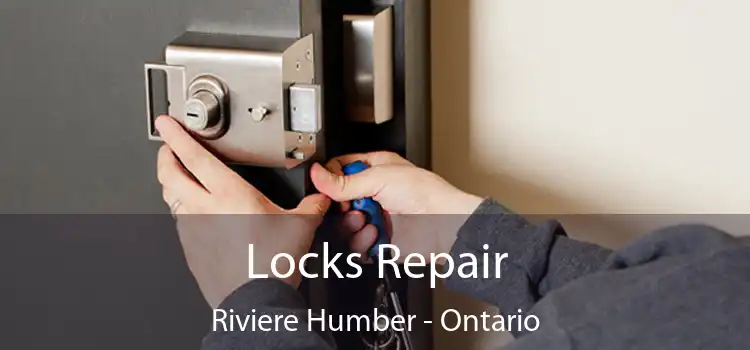 Locks Repair Riviere Humber - Ontario