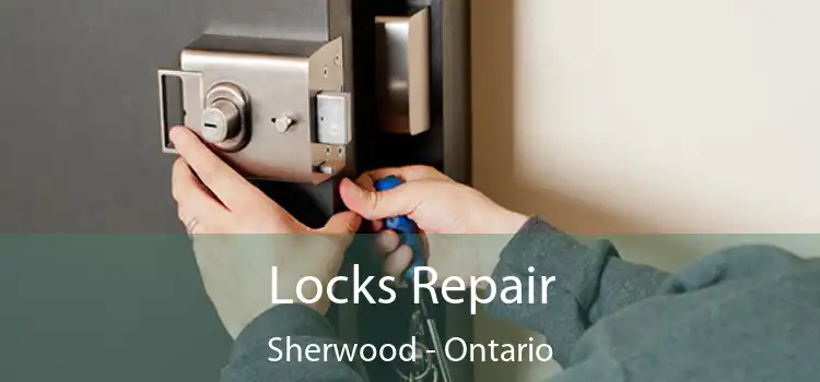 Locks Repair Sherwood - Ontario