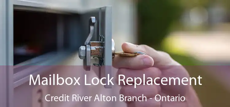Mailbox Lock Replacement Credit River Alton Branch - Ontario