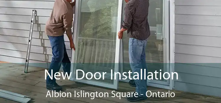 New Door Installation Albion Islington Square - Ontario