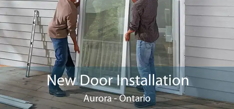 New Door Installation Aurora - Ontario