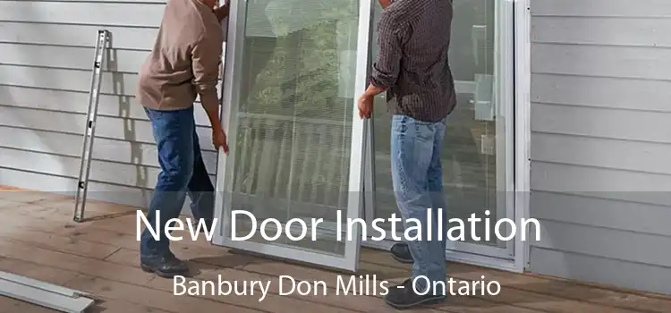 New Door Installation Banbury Don Mills - Ontario
