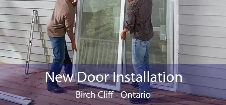 New Door Installation Birch Cliff - Ontario