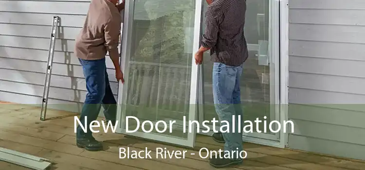 New Door Installation Black River - Ontario