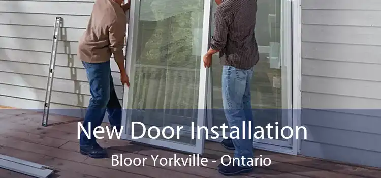 New Door Installation Bloor Yorkville - Ontario