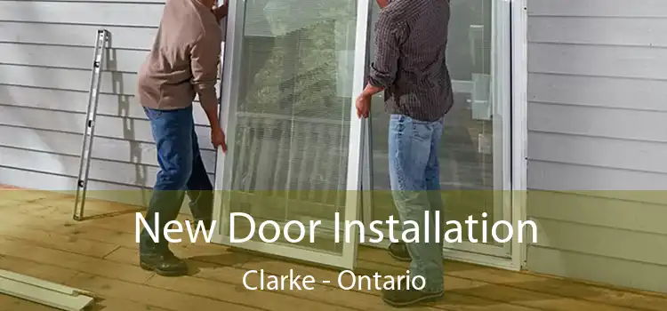 New Door Installation Clarke - Ontario