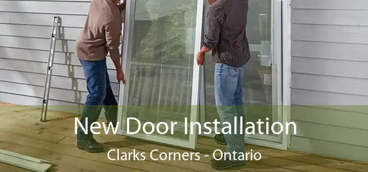 New Door Installation Clarks Corners - Ontario