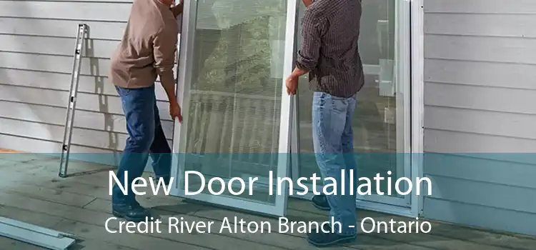 New Door Installation Credit River Alton Branch - Ontario