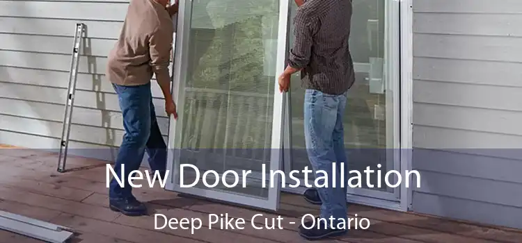 New Door Installation Deep Pike Cut - Ontario