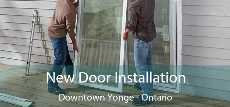 New Door Installation Downtown Yonge - Ontario
