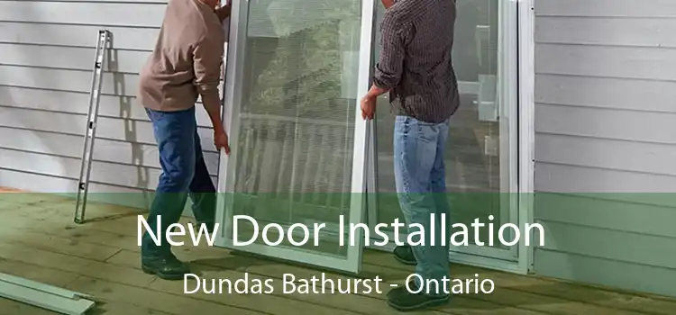 New Door Installation Dundas Bathurst - Ontario