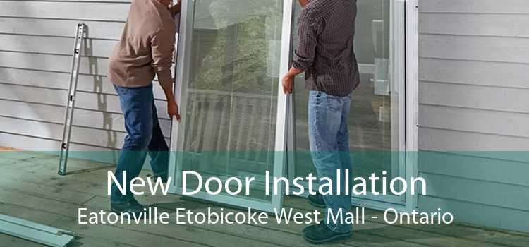 New Door Installation Eatonville Etobicoke West Mall - Ontario