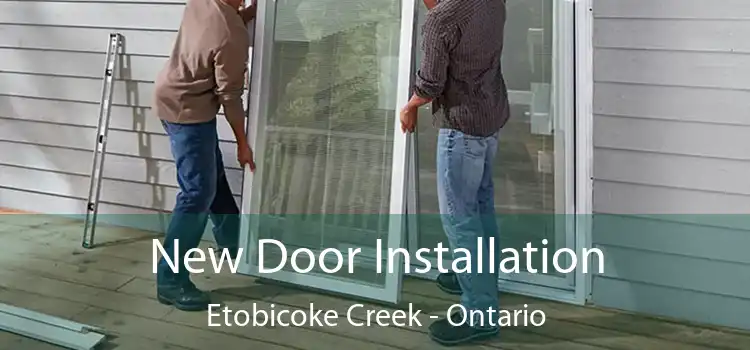 New Door Installation Etobicoke Creek - Ontario