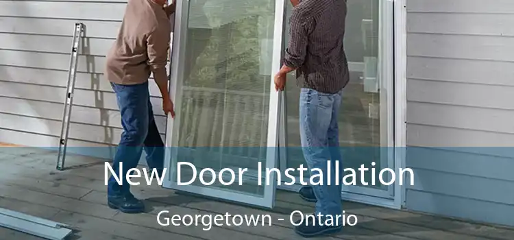 New Door Installation Georgetown - Ontario