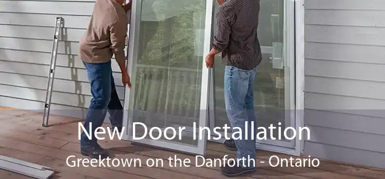 New Door Installation Greektown on the Danforth - Ontario