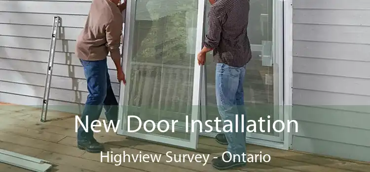New Door Installation Highview Survey - Ontario