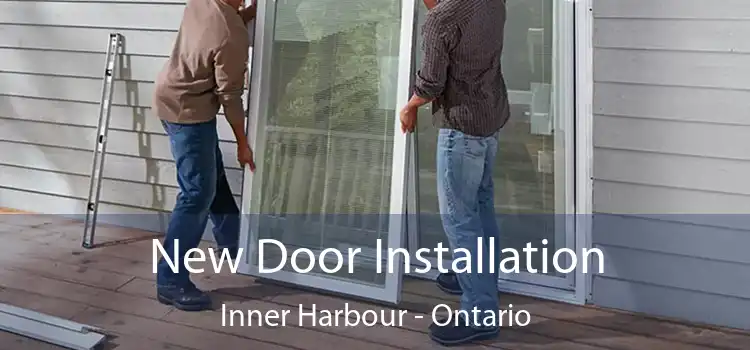 New Door Installation Inner Harbour - Ontario