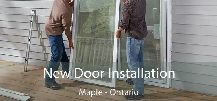 New Door Installation Maple - Ontario