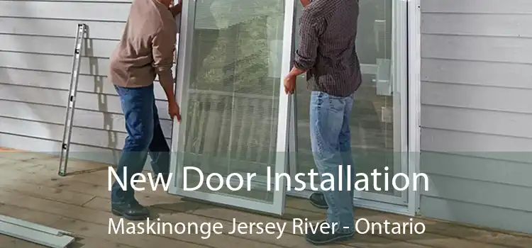 New Door Installation Maskinonge Jersey River - Ontario