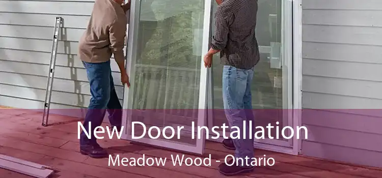New Door Installation Meadow Wood - Ontario