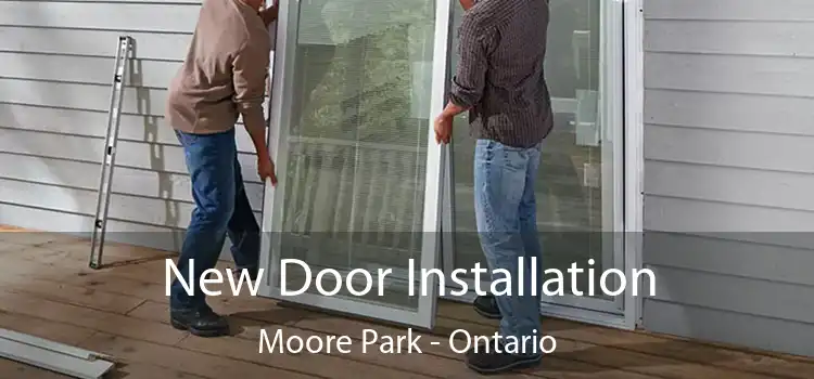 New Door Installation Moore Park - Ontario