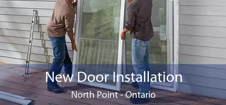 New Door Installation North Point - Ontario