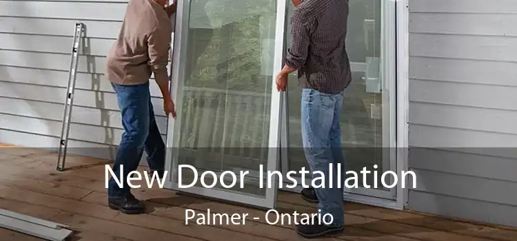 New Door Installation Palmer - Ontario