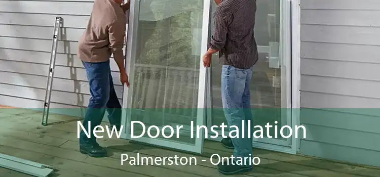 New Door Installation Palmerston - Ontario