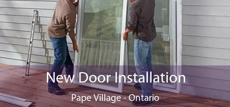 New Door Installation Pape Village - Ontario