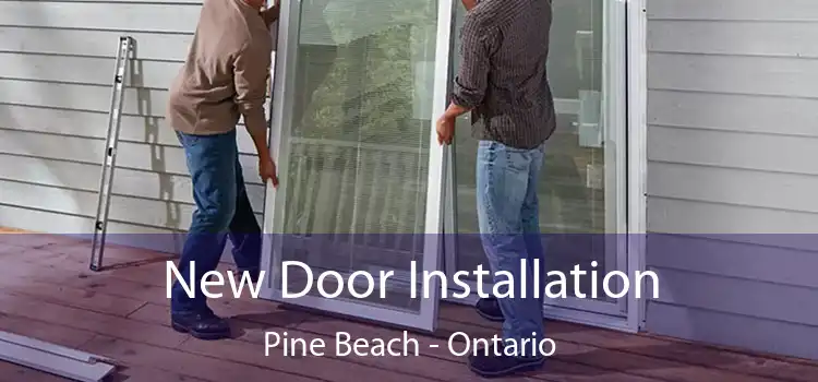 New Door Installation Pine Beach - Ontario