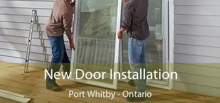 New Door Installation Port Whitby - Ontario