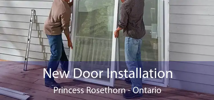 New Door Installation Princess Rosethorn - Ontario