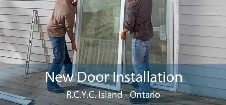 New Door Installation R.C.Y.C. Island - Ontario