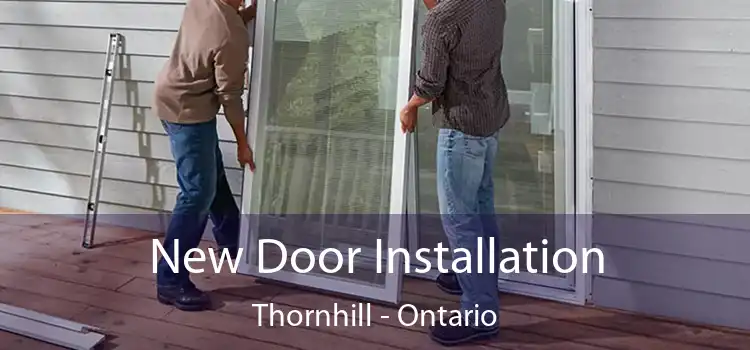 New Door Installation Thornhill - Ontario