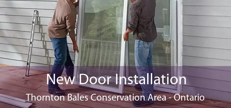 New Door Installation Thornton Bales Conservation Area - Ontario