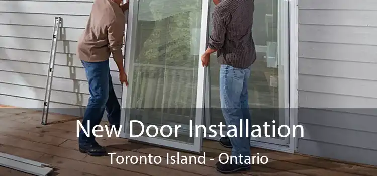 New Door Installation Toronto Island - Ontario