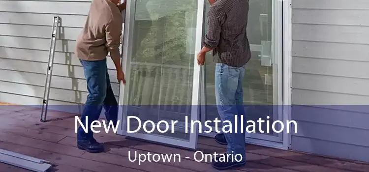 New Door Installation Uptown - Ontario
