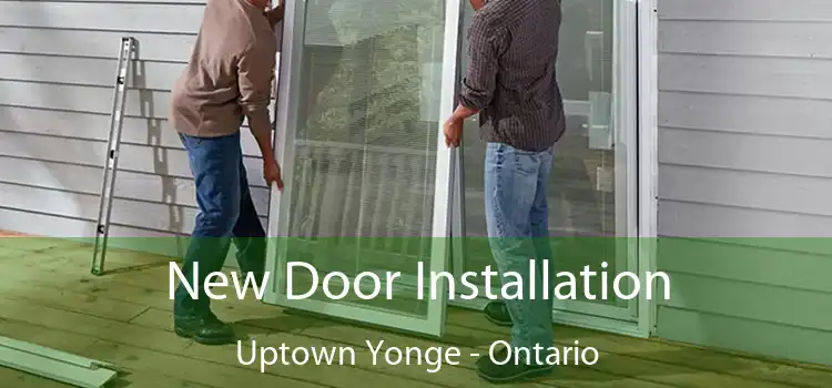 New Door Installation Uptown Yonge - Ontario