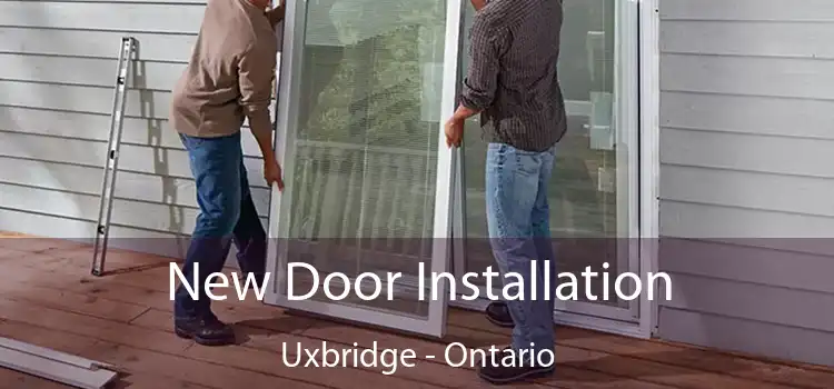 New Door Installation Uxbridge - Ontario