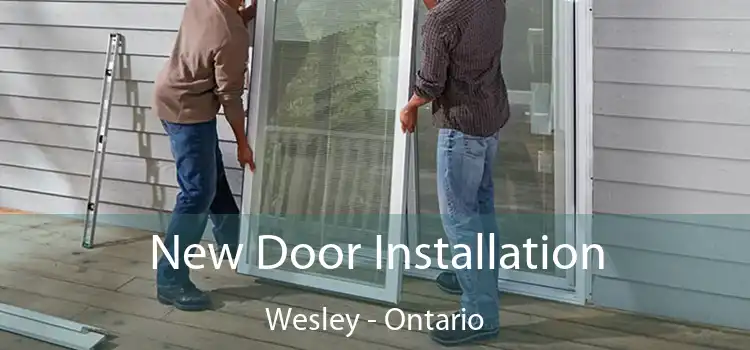 New Door Installation Wesley - Ontario