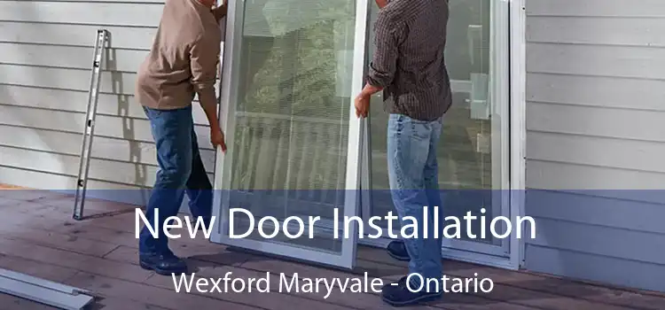 New Door Installation Wexford Maryvale - Ontario
