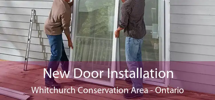 New Door Installation Whitchurch Conservation Area - Ontario