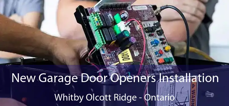 New Garage Door Openers Installation Whitby Olcott Ridge - Ontario