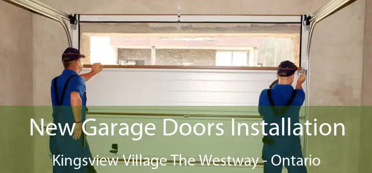 New Garage Doors Installation Kingsview Village The Westway - Ontario