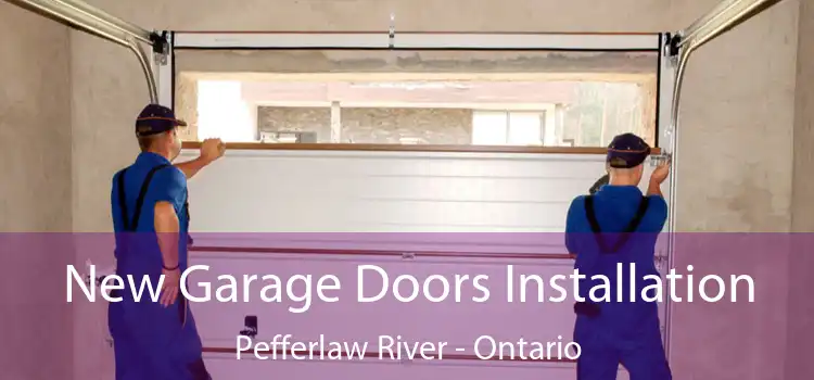 New Garage Doors Installation Pefferlaw River - Ontario