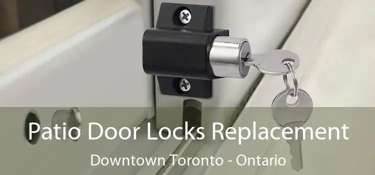 Patio Door Locks Replacement Downtown Toronto - Ontario