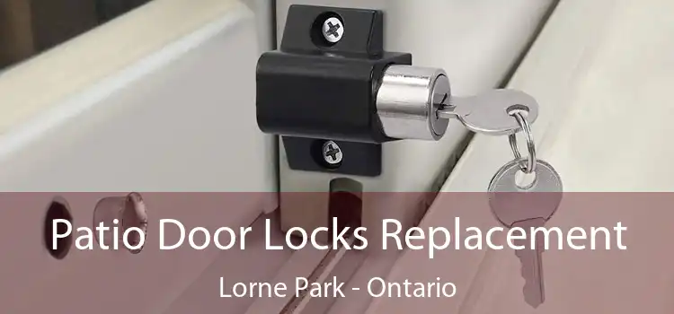 Patio Door Locks Replacement Lorne Park - Ontario