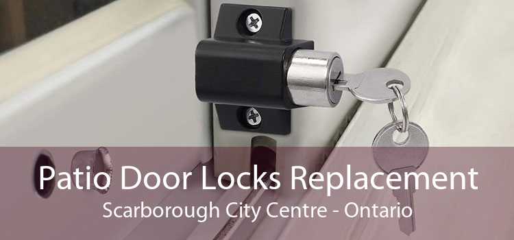 Patio Door Locks Replacement Scarborough City Centre - Ontario