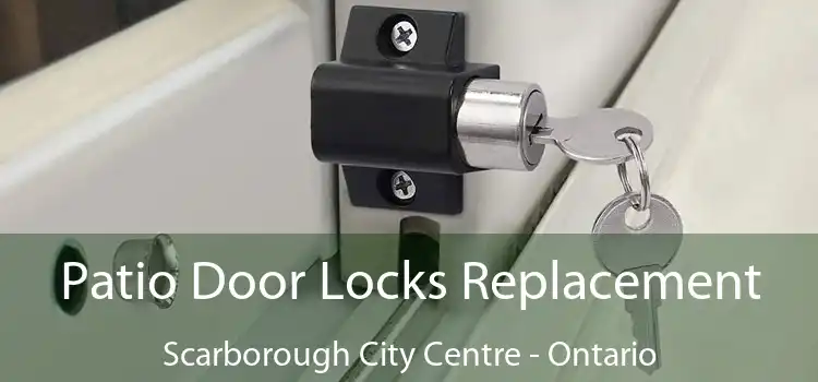 Patio Door Locks Replacement Scarborough City Centre - Ontario