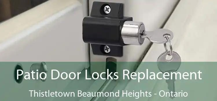 Patio Door Locks Replacement Thistletown Beaumond Heights - Ontario